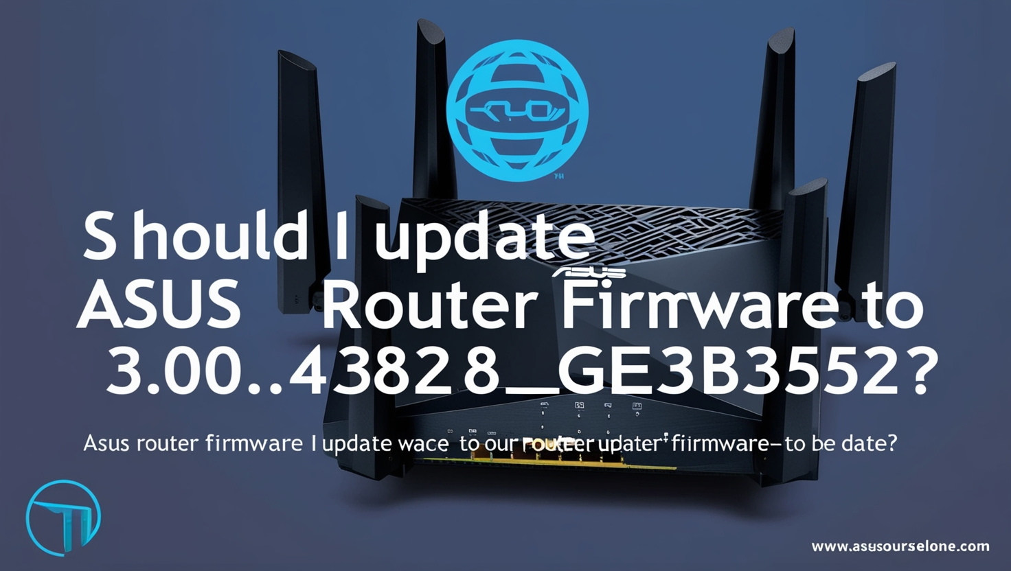 should i update asus router firmware to 3.0.0.4.388_24762-ge3b6352