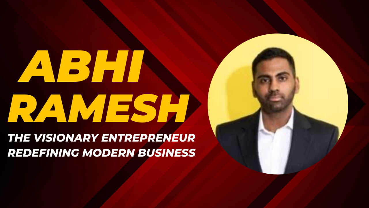 Abhi Ramesh: The Visionary Entrepreneur Redefining Modern Business